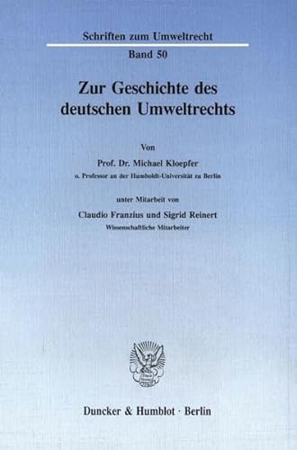 Zur Geschichte des deutschen Umweltrechts. (Schriften zum Umweltrecht, Band 50)